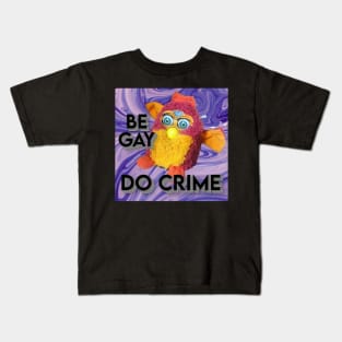 Furby - Be Gay Do Crime Kids T-Shirt